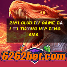 Zini Club Tại Game Bài Đổi Thưởng Nạp Bằng Sms