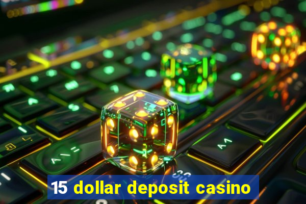 15 dollar deposit casino