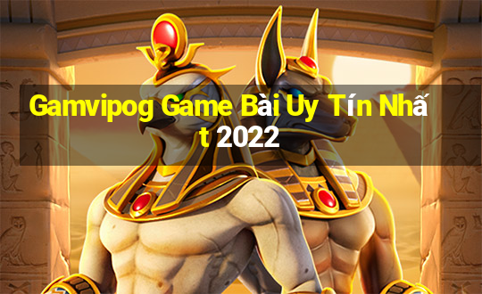 Gamvipog Game Bài Uy Tín Nhất 2022