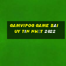 Gamvipog Game Bài Uy Tín Nhất 2022