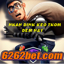 nhan dinh keo thom dem nay