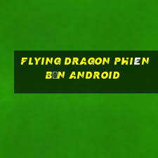 Flying Dragon phiên bản Android