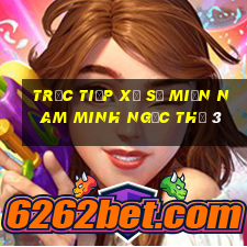 trực tiếp xổ số miền nam minh ngọc thứ 3