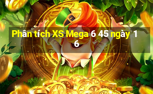 Phân tích XS Mega 6 45 ngày 16