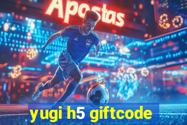 yugi h5 giftcode