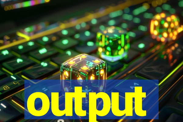 output