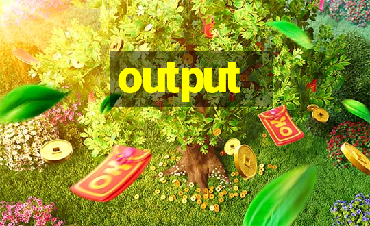 output