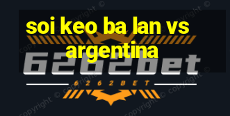 soi keo ba lan vs argentina