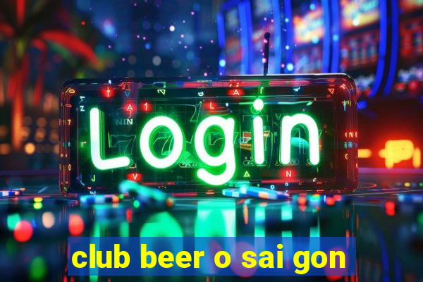 club beer o sai gon