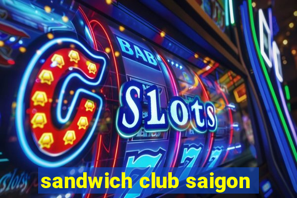 sandwich club saigon