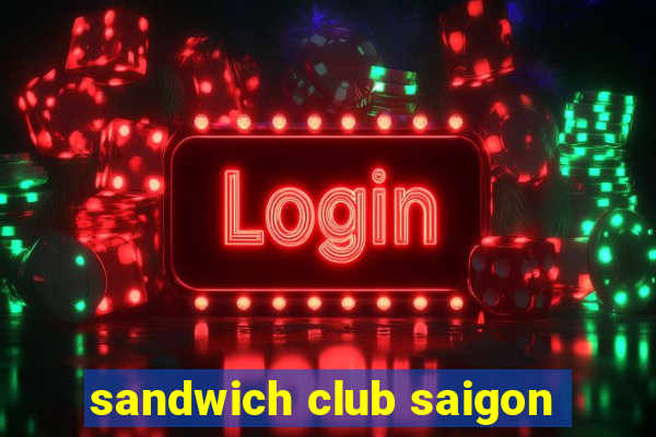 sandwich club saigon