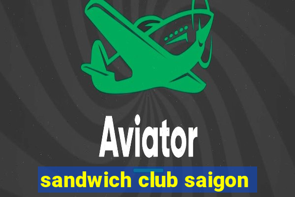 sandwich club saigon