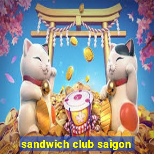 sandwich club saigon