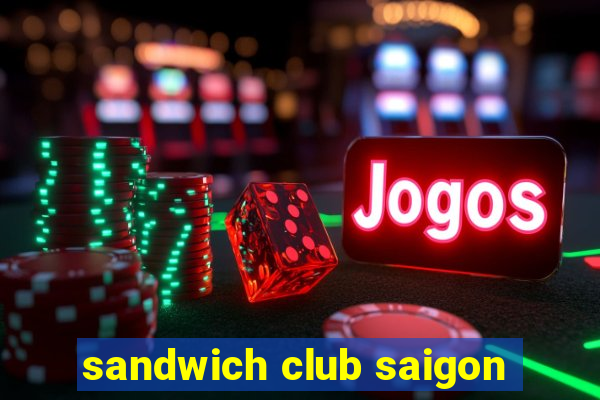 sandwich club saigon