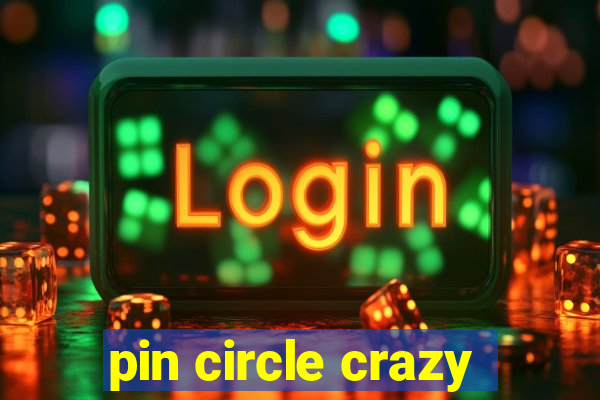 pin circle crazy