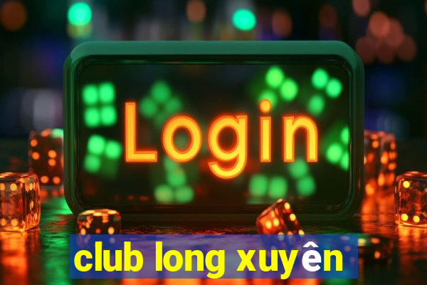 club long xuyên