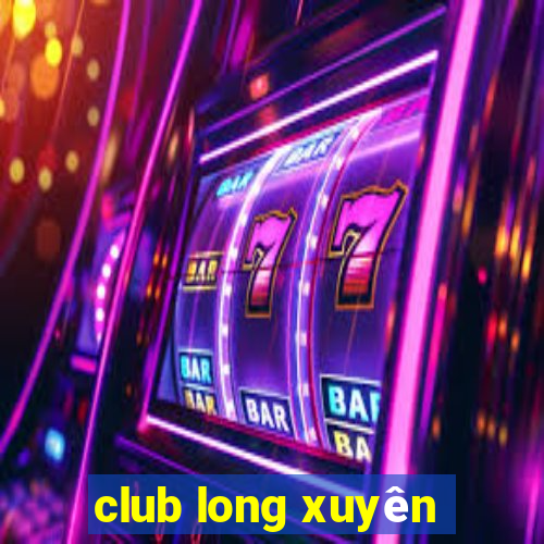 club long xuyên