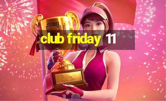 club friday 11