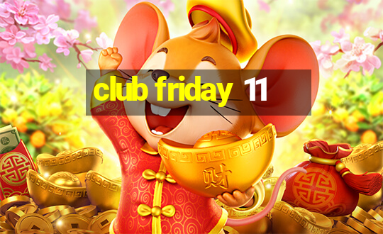 club friday 11