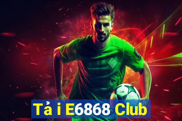 Tải E6868 Club