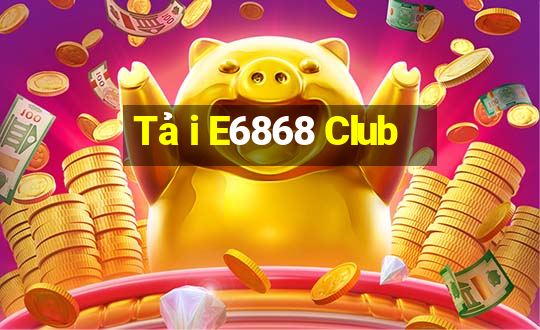 Tải E6868 Club