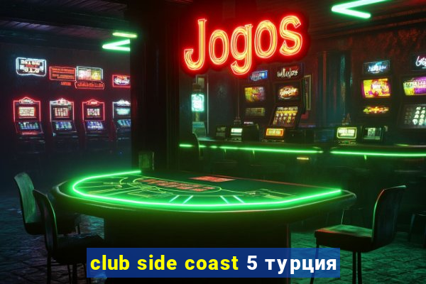 club side coast 5 турция