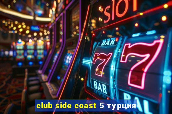 club side coast 5 турция