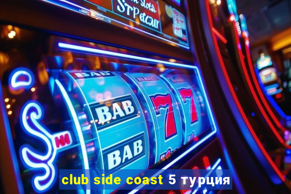 club side coast 5 турция