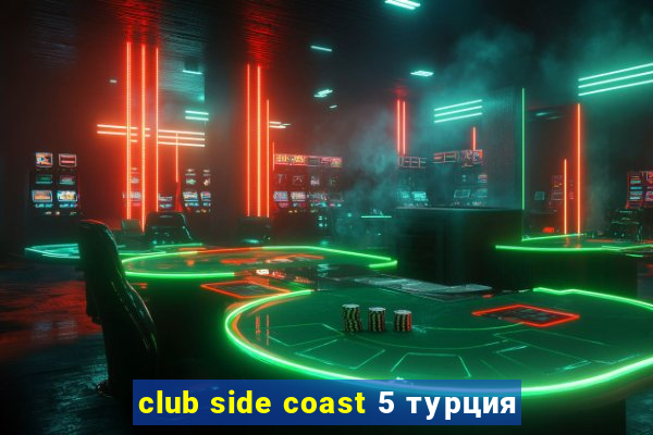 club side coast 5 турция