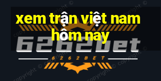 xem trận việt nam hôm nay