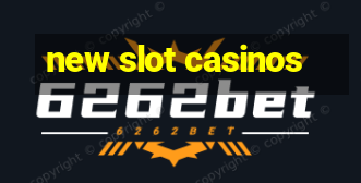 new slot casinos