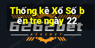 Thống kê Xổ Số bến tre ngày 22