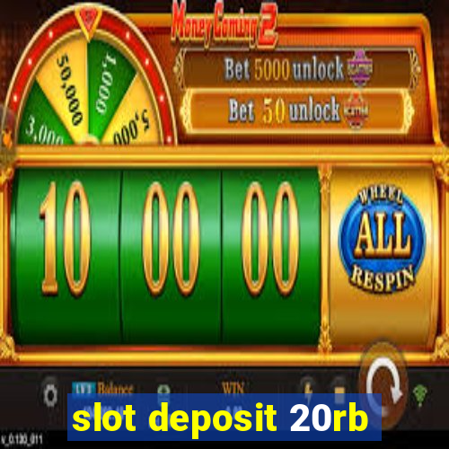 slot deposit 20rb