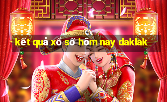 kết quả xổ số hôm nay daklak