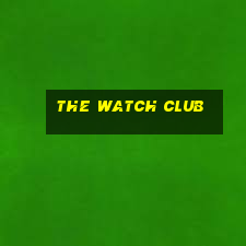 the watch club