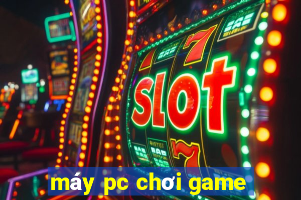 máy pc chơi game