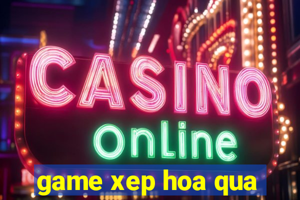 game xep hoa qua