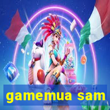 gamemua sam