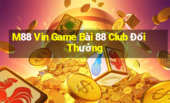 M88 Vin Game Bài 88 Club Đổi Thưởng