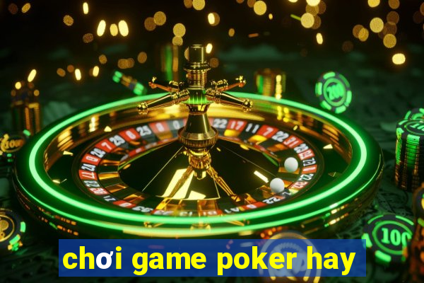 chơi game poker hay