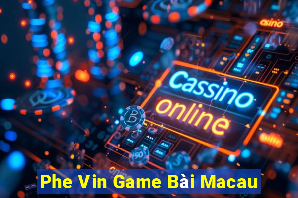 Phe Vin Game Bài Macau