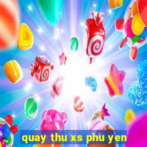 quay thu xs phu yen