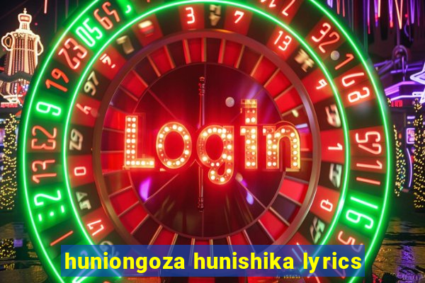 huniongoza hunishika lyrics