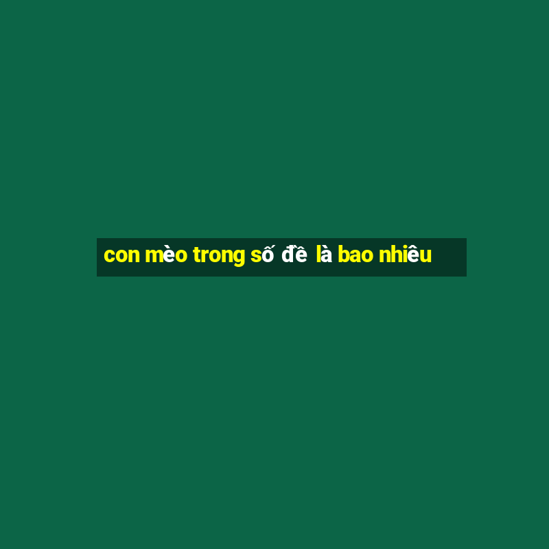 con mèo trong số đề là bao nhiêu