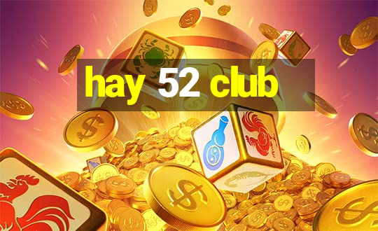 hay 52 club