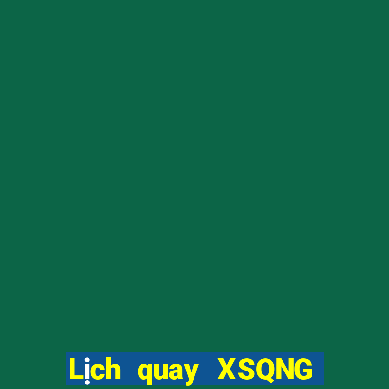 Lịch quay XSQNG Thứ 3