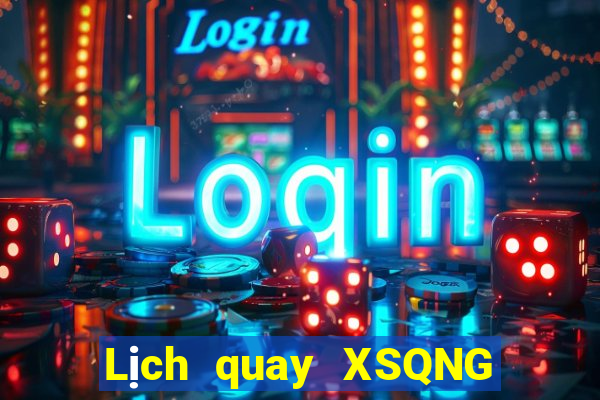 Lịch quay XSQNG Thứ 3