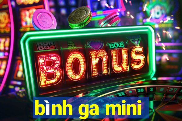 bình ga mini