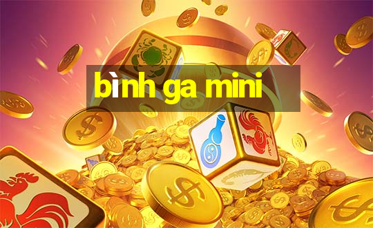 bình ga mini