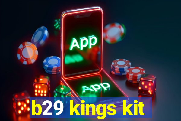 b29 kings kit